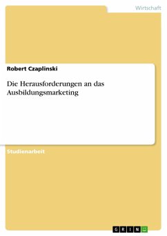 Die Herausforderungen an das Ausbildungsmarketing (eBook, ePUB) Die Herausforderungen an das Ausbildungsmarketing (eBook, ePUB)