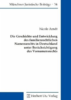 Die Geschichte und Entwicklung des familienrechtlichen Namensrechts in Deutschland unter Berücksichtigung des Vornamensr - Arndt, Nicole