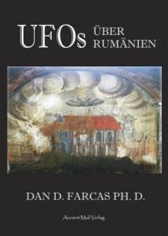 UFOs über Rumänien - Farcas, Dan D.