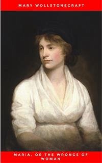 Maria, or the Wrongs of Woman (eBook, ePUB) - Wollstonecraft, Mary