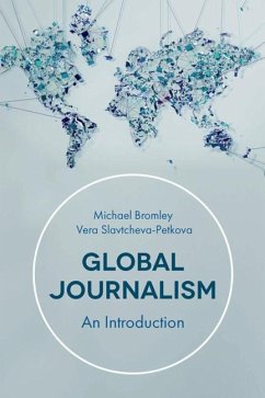 Global Journalism: An Introduction - Slavtcheva-Petkova, Vera; Bromley, Michael