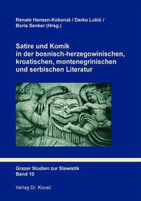 Satire und Komik in der bosnisch-herzegowinischen, kroatischen, montenegrinischen und serbischen Literatur - Hansen-Kokorus, Renate / Lukic, Darko / Senker, Boris (Hgs.)