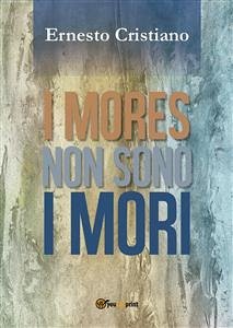 I Mores non sono Mori (eBook, ePUB) - Cristiano, Ernesto