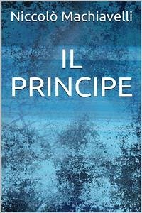 Il principe (eBook, ePUB) - Machiavelli, Niccolò