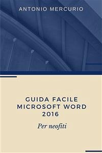 Guida facile di Microsoft Word 2016 (eBook, PDF) - Mercurio, Antonio