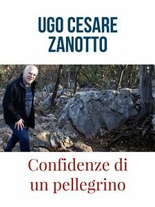 Confidenze di un pellegrino (eBook, ePUB) - Cesare Zanotto, Ugo