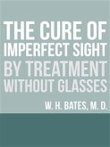 The Cure of Imperfect Sight by Treatment Without Glasses (eBook, ePUB)