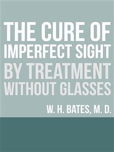 The Cure of Imperfect Sight by Treatment Without Glasses (eBook, ePUB) - Horatio Bates, William