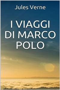 I Viaggi di Marco Polo - Unica versione originale (eBook, ePUB) - Verne, Jules