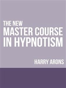 The New Master Course In Hypnotism (eBook, ePUB) - Arons, Harry