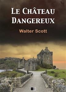 Le château dangereux (eBook, ePUB) - Scott, Walter