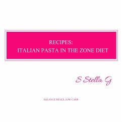 Recipes: italian pasta in the zone diet. Balance meals, low carb (eBook, ePUB) - SStellaG