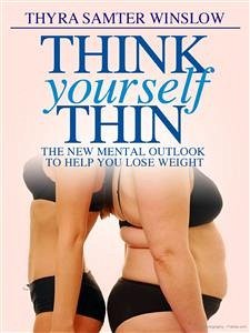 Think Yourself Thin – The New Mental Outlook to Help You Lose Weight (eBook, ePUB) - Samter Winslow, Thyra