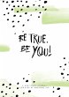 Be True, Be You! - Bild 1