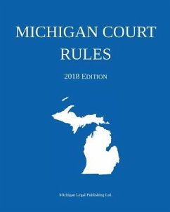 Michigan Court Rules; 2018 Edition - Michigan Legal Publishing Ltd.