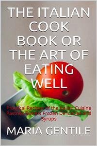 The Italian Cook Book or The Art of Eating Well (eBook, ePUB) - Gentile, Maria