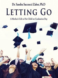 Letting Go- A Mother's Gift to Her Child on Graduation Day - Saccucci Zaher, Sandra