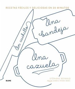 Un Cuchillo, Una Bandeja, Una Cazuela: Recetas Fáciles Y Deliciosas En 20 Minutos - Reynaud, Stéphane