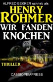 Henry Rohmer Thriller - Wir fanden Knochen (eBook, ePUB)
