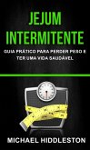Jejum Intermitente: Guia Prático para Perder Peso e Ter Uma Vida Saudável (eBook, ePUB) Jejum Intermitente: Guia Prático para Perder Peso e Ter Uma Vida Saudável (eBook, ePUB)