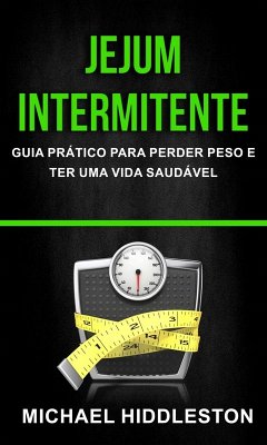 Cover Jejum Intermitente: Guia Prático para Perder Peso e Ter Uma Vida Saudável (eBook, ePUB)