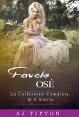 Favole Osé: La Collezione Completa di 6 Storie (eBook, ePUB) Favole Osé: La Collezione Completa di 6 Storie (eBook, ePUB)