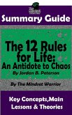Summary Guide: The 12 Rules for Life: An Antidote to Chaos: by Jordan B. Peterson   The Mindset Warrior Summary Guide (( Applied Psychology, Philosophy, Personal Growth & Development )) (eBook, ePUB)