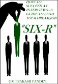 SIX-R -How to Succeed at Interviews - A Guide to Land Your Dream Job (Interview Success, #1) (eBook, ePUB)