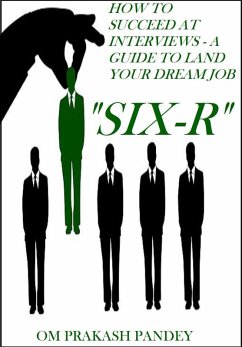 SIX-R -How to Succeed at Interviews - A Guide to Land Your Dream Job (Interview Success, #1) (eBook, ePUB) - Pandey, Om Prakash