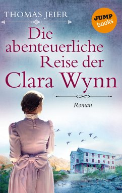 Die abenteuerliche Reise der Clara Wynn (eBook, ePUB) - Jeier, Thomas