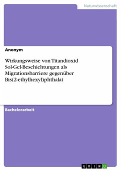 Wirkungsweise von Titandioxid Sol-Gel-Beschichtungen als Migrationsbarriere gegenüber Bis(2-ethylhexyl)phthalat (eBook, ePUB)