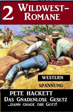 2 Pete Hackett Wildwest-Romane: Das gnadenlose Gesetz / ...dann gnade dir Gott! (eBook, ePUB) - Hackett, Pete