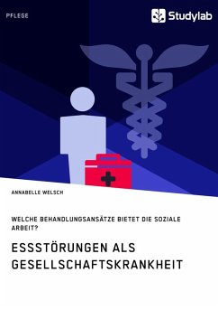 Essstörungen als Gesellschaftskrankheit. Welche Behandlungsansätze bietet die Soziale Arbeit? (eBook, ePUB)