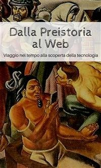 Dalla Preistoria al Web (eBook, PDF) - Badoino, Oscar; Bottoni Comotti, Daniele; Piana, Samuel