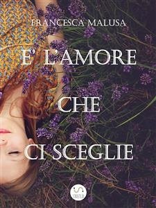 È l'Amore che ci sceglie (eBook, ePUB) - Malusa, Francesca