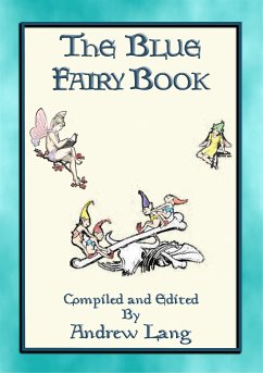 ANDREW LANG's BLUE FAIRY BOOK - 37 Illustrated Fairy Tales (eBook, ePUB) - E. Mouse, Anon; and Edited by Andrew Lang, Compiled; by H. J. Ford, Illustrated