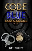 Code Blue: An Oath to the Badge and Gun 2 (eBook, ePUB) Code Blue: An Oath to the Badge and Gun 2 (eBook, ePUB)