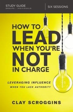 How to Lead When You're Not in Charge Study Guide - Scroggins, Clay