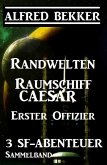 Sammelband 3 SF-Abenteuer: Randwelten / Raumschiff Caesar / Erster Offizier (eBook, ePUB)