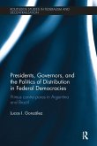 Presidents, Governors, and the Politics of Distribution in Federal Democracies Presidents, Governors, and the Politics of Distribution in Federal Democracies