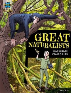 Project X Origins Graphic Texts: Dark Blue Book Band, Oxford Level 16: Great Naturalists - Driver, James