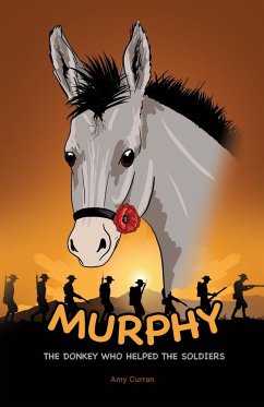 Murphy the Donkey who helped the Soldiers - Curran, Amy