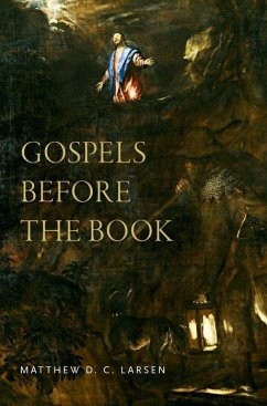 Gospels Before the Book - Larsen, Matthew D. C. (Dr., Dr., Yale University)