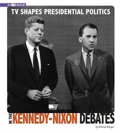 TV Shapes Presidential Politics in the Kennedy-Nixon Debates: 4D an Augmented Reading Experience - Burgan, Michael