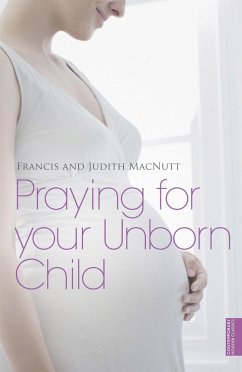 Praying for your Unborn Child - Macnutt, Francis; Macnutt, Judith