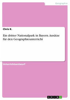 Ein dritter Nationalpark in Bayern. Ansätze für den Geographieunterricht (eBook, PDF) - K., Chris