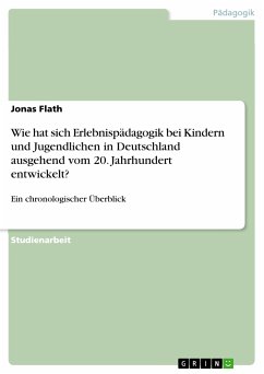 Wie hat sich Erlebnispädagogik bei Kindern und Jugendlichen in Deutschland ausgehend vom 20. Jahrhundert entwickelt? (eBook, PDF) - Flath, Jonas