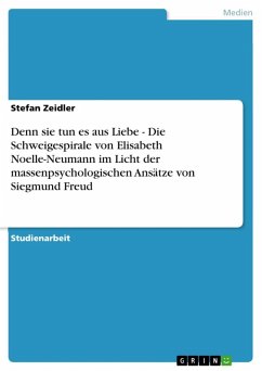 Denn sie tun es aus Liebe - Die Schweigespirale von Elisabeth Noelle-Neumann im Licht der massenpsychologischen Ansätze von Siegmund Freud (eBook, ePUB)