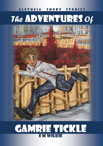 The Adventures of Gamrie Tickle (Aletheia Short Stories) (eBook, ePUB) The Adventures of Gamrie Tickle (Aletheia Short Stories) (eBook, ePUB)