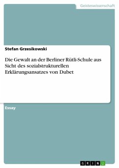 Die Gewalt an der Berliner Rütli-Schule aus Sicht des sozialstrukturellen Erklärungsansatzes von Dubet (eBook, ePUB) - Grzesikowski, Stefan